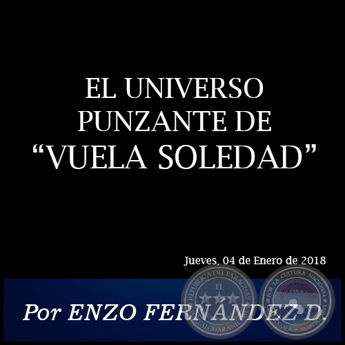 EL UNIVERSO PUNZANTE DE VUELA SOLEDAD - Por ENZO FERNNDEZ DOMNGUEZ - Jueves, 04 de Enero de 2018 